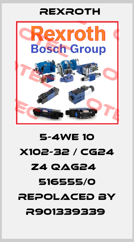 5-4WE 10 X102-32 / CG24 Z4 QAG24   516555/0 repolaced by R901339339  Rexroth