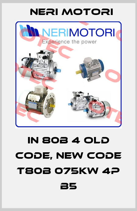 IN 80B 4 old code, new code T80B 075kw 4P B5 Neri Motori