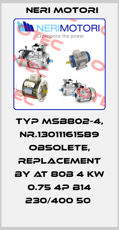 Typ MSB802-4, Nr.13011161589 Obsolete, replacement by AT 80B 4 KW 0.75 4P B14 230/400 50  Neri Motori