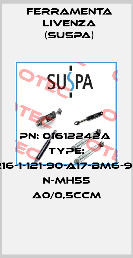 PN: 01612242A  Type: R16-1-121-90-A17-BM6-90 N-MH55 A0/0,5ccm Ferramenta Livenza (Suspa)