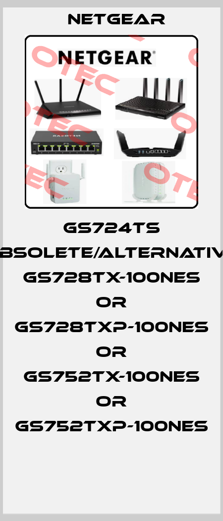 GS724TS obsolete/alternative GS728TX-100NES or GS728TXP-100NES or GS752TX-100NES or GS752TXP-100NES  NETGEAR