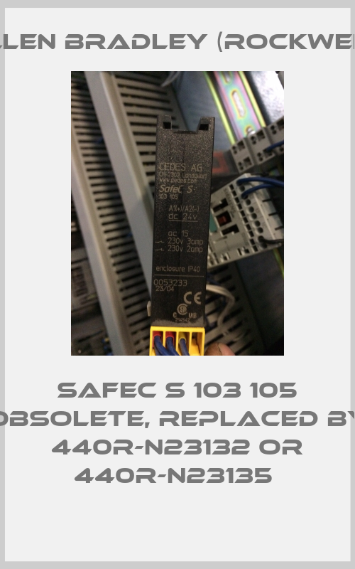 SafeC S 103 105 obsolete, replaced by 440R-N23132 or 440R-N23135 -big