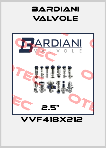 2.5"   VVF418X212  Bardiani Valvole