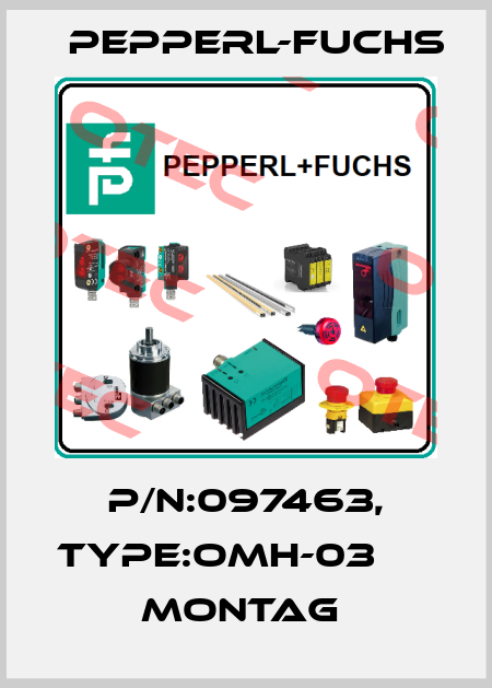 P/N:097463, Type:OMH-03                  Montag  Pepperl-Fuchs
