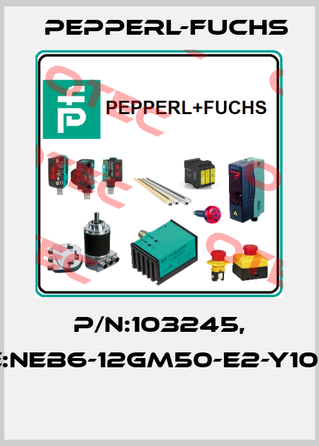 P/N:103245, Type:NEB6-12GM50-E2-Y103245  Pepperl-Fuchs