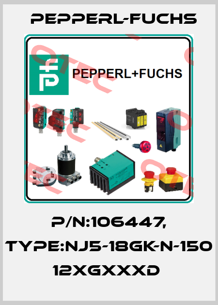 P/N:106447, Type:NJ5-18GK-N-150        12xGxxxD  Pepperl-Fuchs