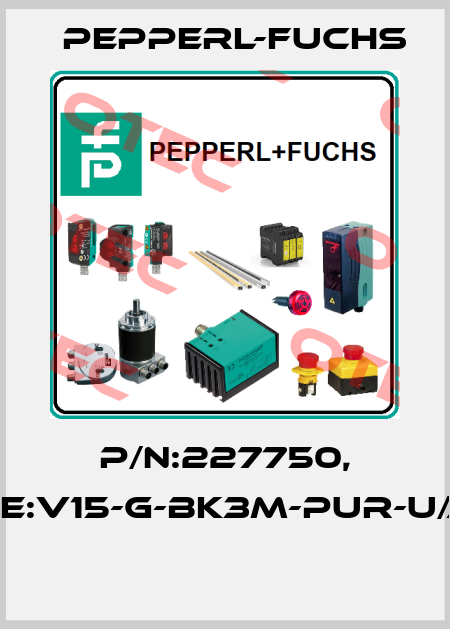 P/N:227750, Type:V15-G-BK3M-PUR-U/ABG  Pepperl-Fuchs