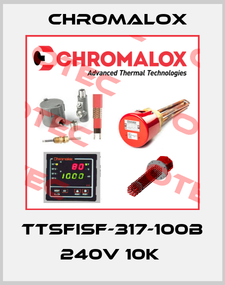 TTSFISF-317-100B 240V 10K  Chromalox