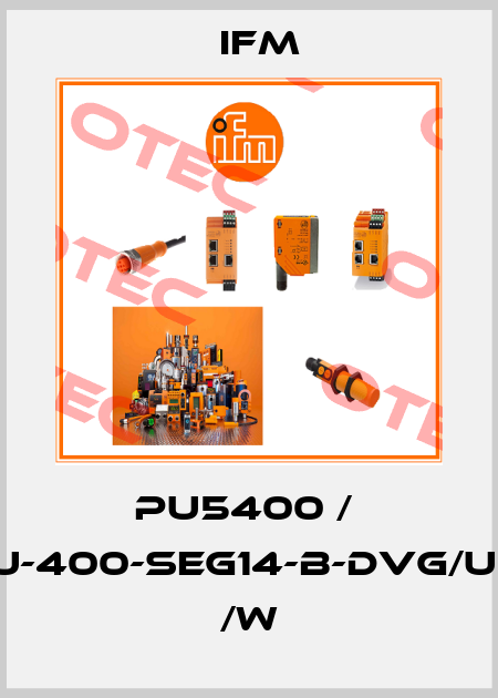 PU5400 /  PU-400-SEG14-B-DVG/US/      /W Ifm