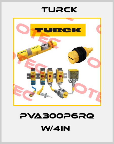 PVA300P6RQ W/4IN  Turck