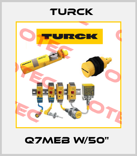Q7MEB W/50"  Turck