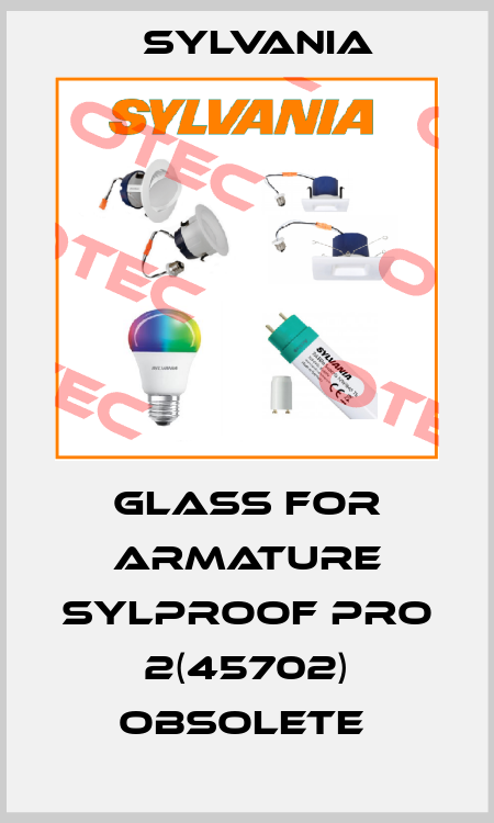 Glass for Armature Sylproof pro 2(45702) obsolete  Sylvania