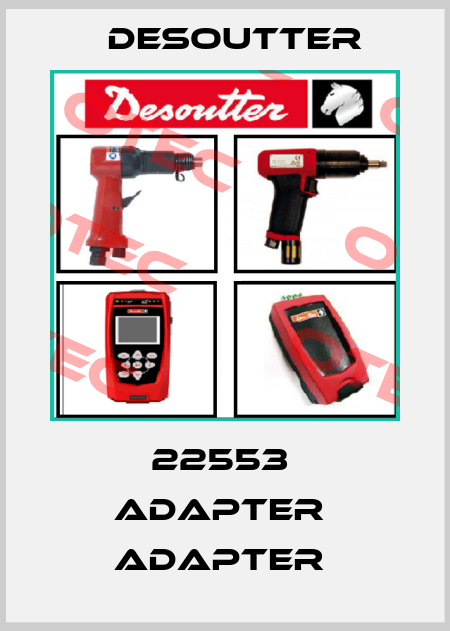 22553  ADAPTER  ADAPTER  Desoutter