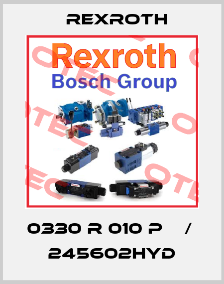 0330 R 010 P    /    245602HYD Rexroth