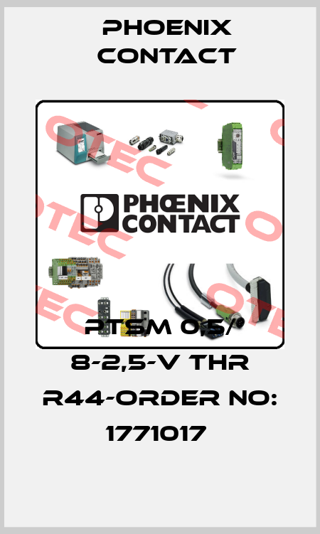 PTSM 0,5/ 8-2,5-V THR R44-ORDER NO: 1771017  Phoenix Contact