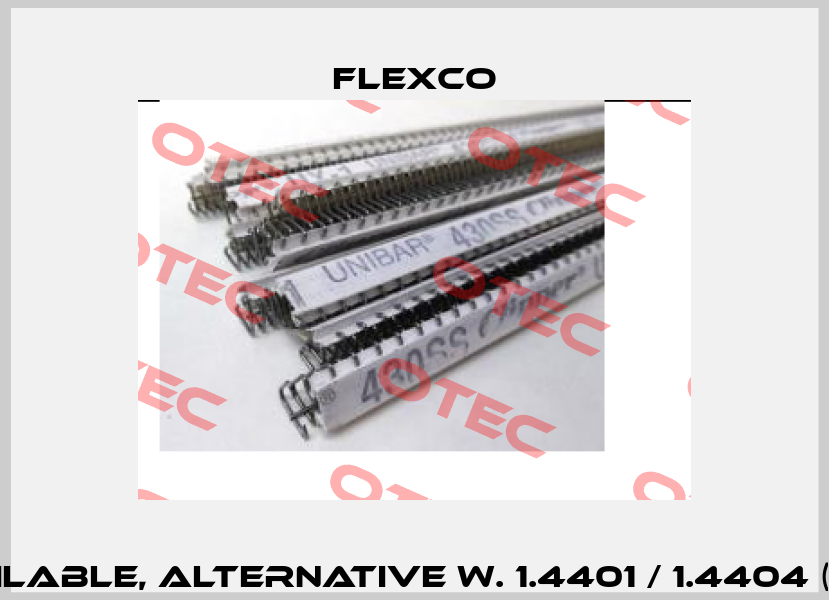 UX1-LLSS not available, alternative W. 1.4401 / 1.4404 (antimagnetisch)  Flexco