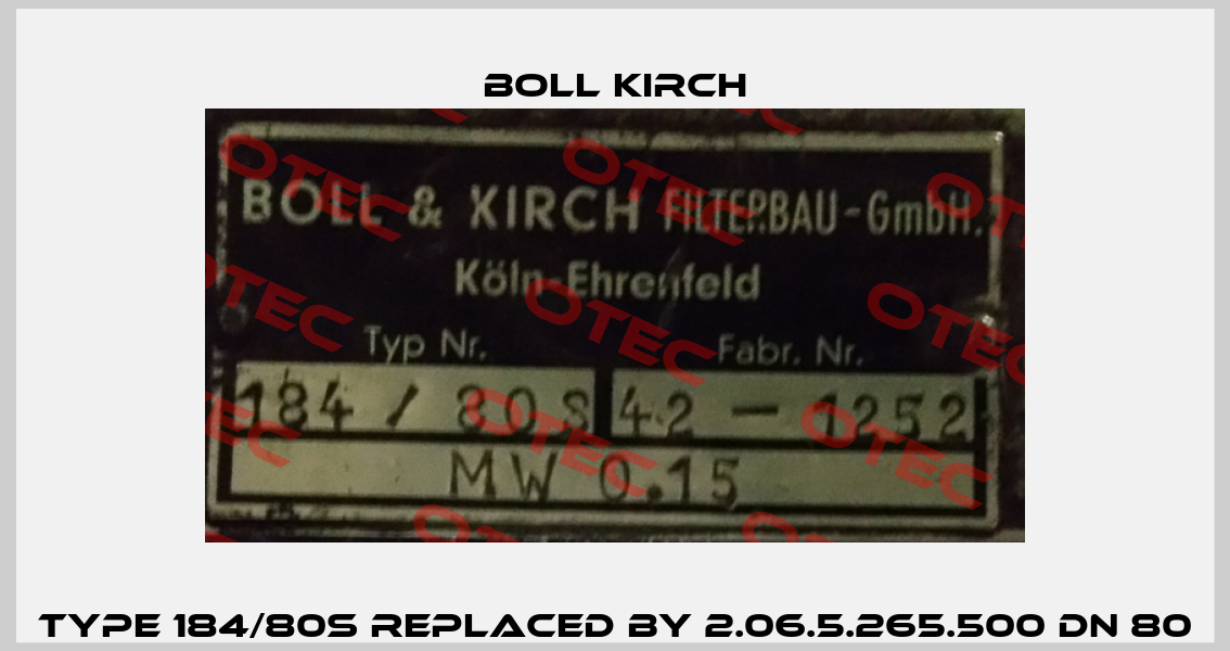  Type 184/80S REPLACED BY 2.06.5.265.500 DN 80  Boll Kirch