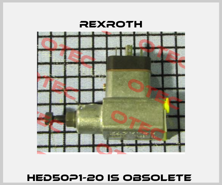 HED50P1-20 is obsolete  Rexroth