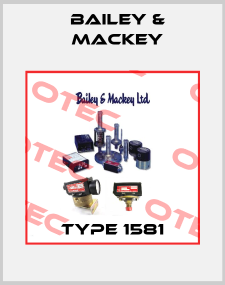 Type 1581  Bailey & Mackey