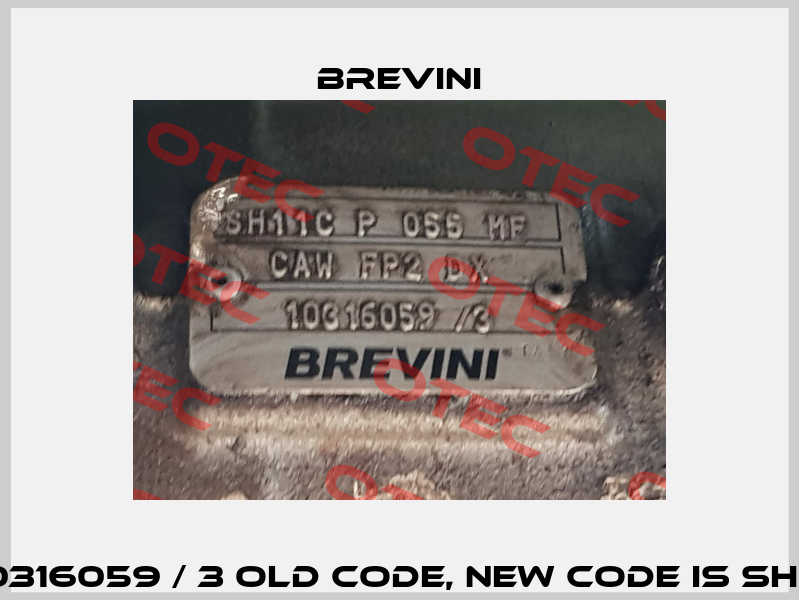 SH11C P 055 MF, CAW FP2 DX. 10316059 / 3 old code, new code is SH11C P 055 ME OC CAW FP2 DX V Brevini