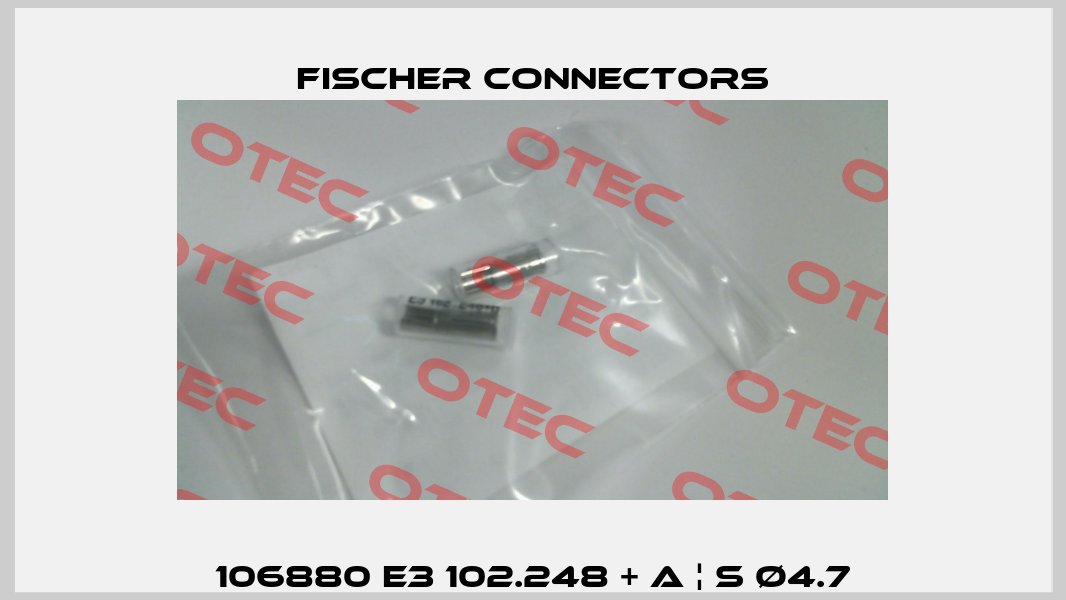 106880 E3 102.248 + A ¦ S Ø4.7 Fischer Connectors