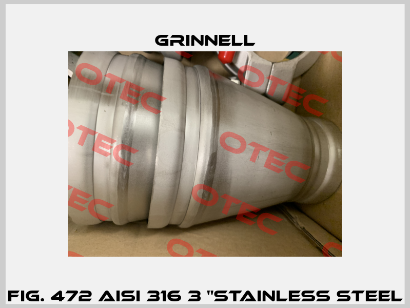 FIG. 472 AISI 316 3 "STAINLESS STEEL Grinnell