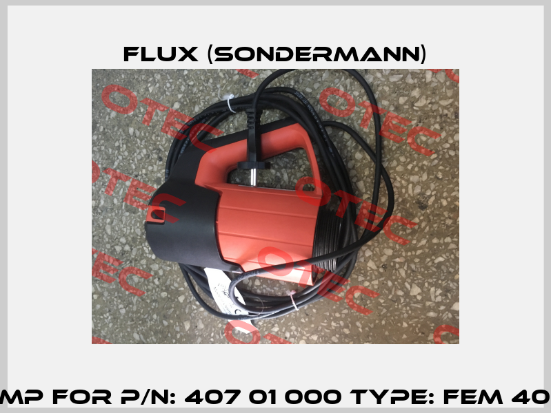Pump For P/N: 407 01 000 Type: FEM 4070  Flux (Sondermann)