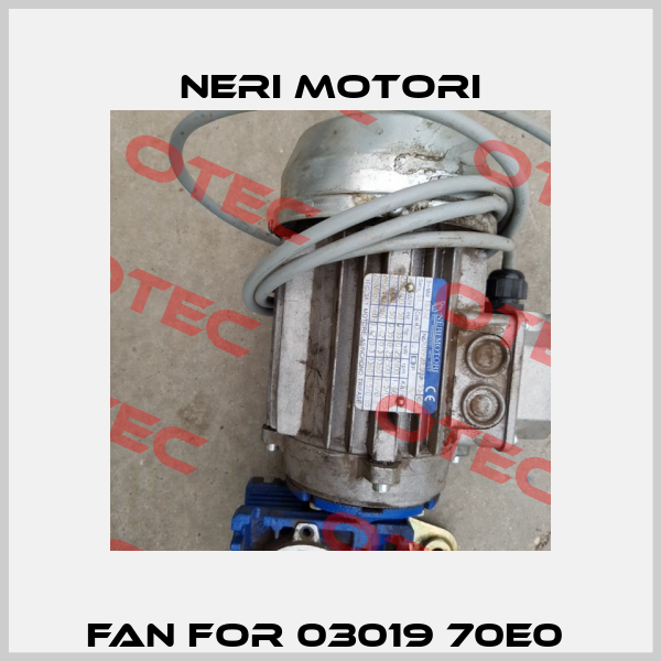 Fan for 03019 70E0  Neri Motori