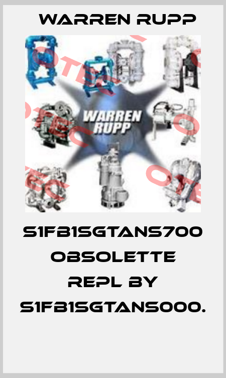 S1FB1SGTANS700  obsolette repl by S1FB1SGTANS000.  Warren Rupp